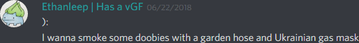ethanleep (174291098800226305):
I wanna smoke some doobies with a garden hose and Ukrainian gas mask