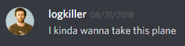 logkiller (237113793056997383): I kinda wanna take this plane
