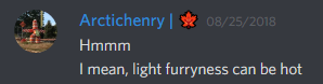 arctichenry (328394573200097291): Hmmm
I mean, light furryness can be hot