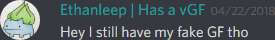 ethanleep (174291098800226305): Hey I still have my fake GF tho