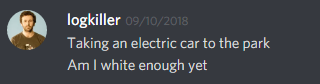 logkiller (237113793056997383): Taking an electric car to the park
Am I white enough