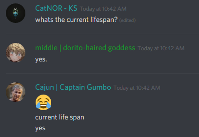 CatNOR - KS (222924544514588672): whats the current lifespan?
middle (213852668785852418): yes.