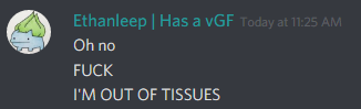 Ethanleep (174291098800226305): Oh no
FUCK
I"M OUT OF TISSUES