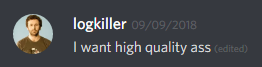 logkiller (237113793056997383): I want high quality ass