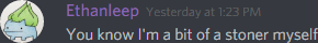 Ethanleep (174291098800226305): You know I'm a bit of a stoner myself