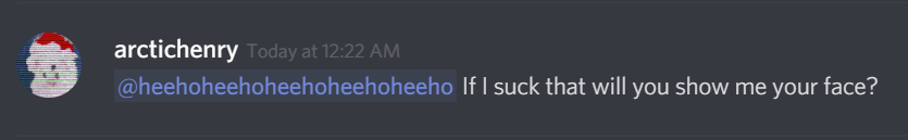 arctichenry:
@heeho If I suck that will you show me your face?