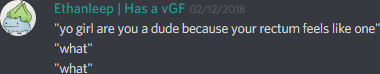 Ethanleep (174291098800226305): "yo girl are you a dude because your rectum feels like one"
"what"
"what"