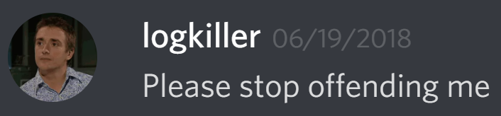 logkiller (237113793056997383): Please stop offending me