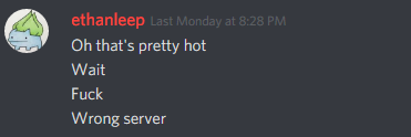 ethanleep (174291098800226305): Oh that's pretty hot
Wait
Fuck
Wrong server