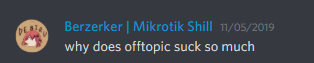 Berzerker | Mikrotik Shill 11/03/2019
why does offtopic suck so much