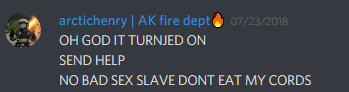 arctichenry (328394573200097291): OH GOD IT TURNED ON
SEND HELP
NO BAD SEX SLAVE DONT EAT MY CORDS