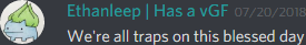 Ethanleep (174291098800226305): We're all traps on this blessed day