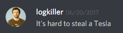 logkiller (237113793056997383): It's hard to steal a Tesla