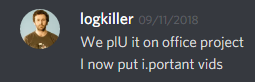 logkiller (237113793056997383): We plU it on office projects
I now put i.portant vids