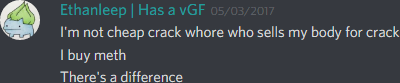 ethanleep (174291098800226305): I'm not a cheap crack whore who sells my body for crack
I buy meth
There's a difference