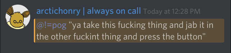 arctichenry:
@!=pog "ya take this fucking thing and jab it in the other fuckint thing and press the button"