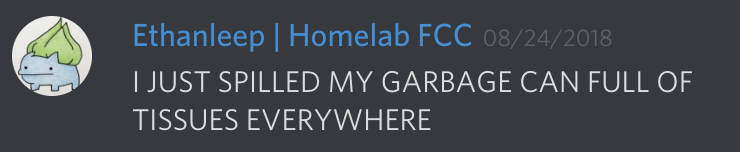 Ethanleep | Homelab FCC: I JUST SPILLED MY GARBAGE CAN FULL OF TISSUES EVERYWHERE