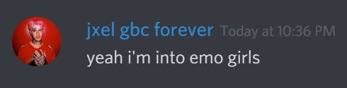 jxel: yeah i'm into emo girls