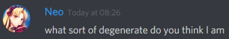 Neo: what sort of degenerate do you think I am